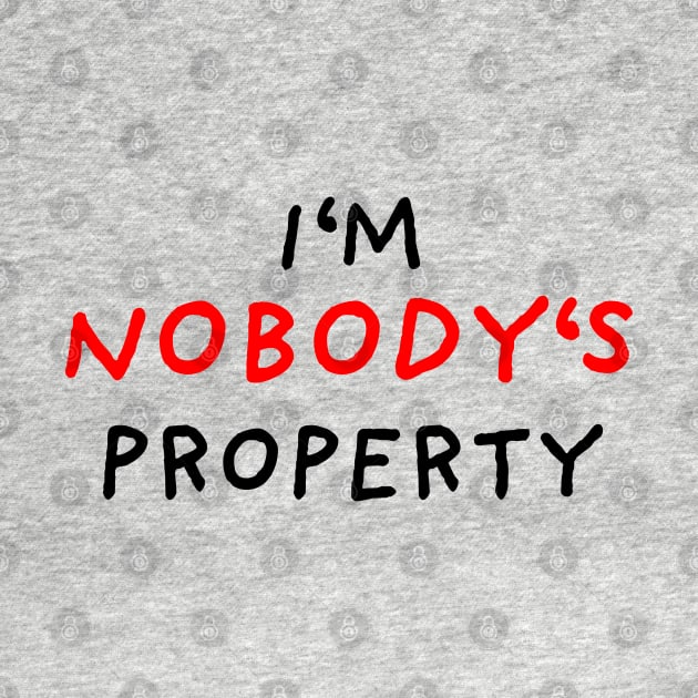 I'm nobody's property by DrawingEggen